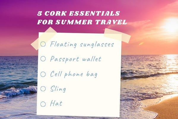 5 Cork Essentials For Summer Travel