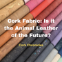Cork Fabric: Is it the Animal Leather of the Future?
